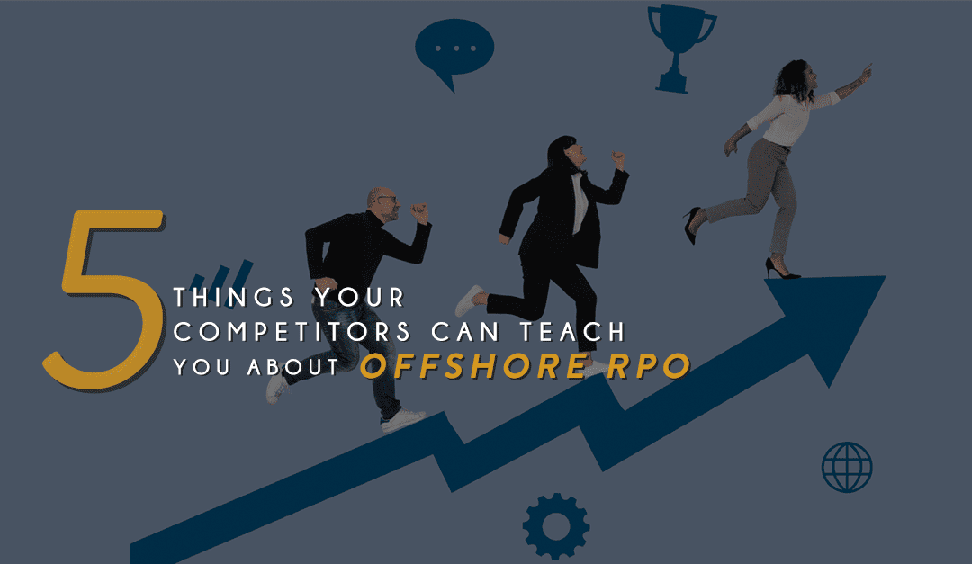 5 Things Your Competitors Can Teach You About Offshore RPO