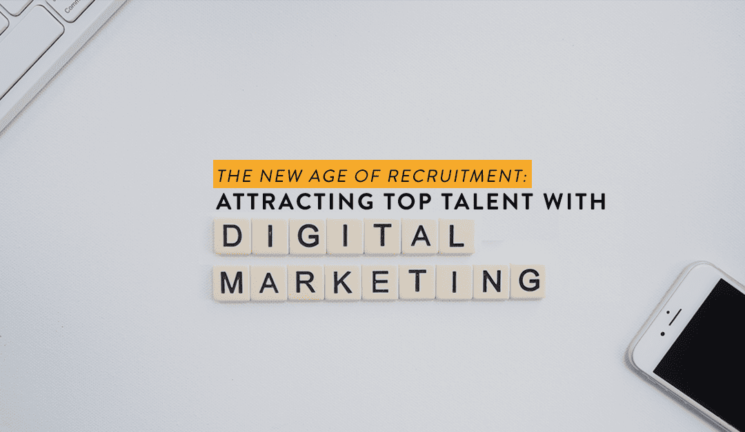 The New Age of Recruitment: Attracting Top Talent with Digital Marketing