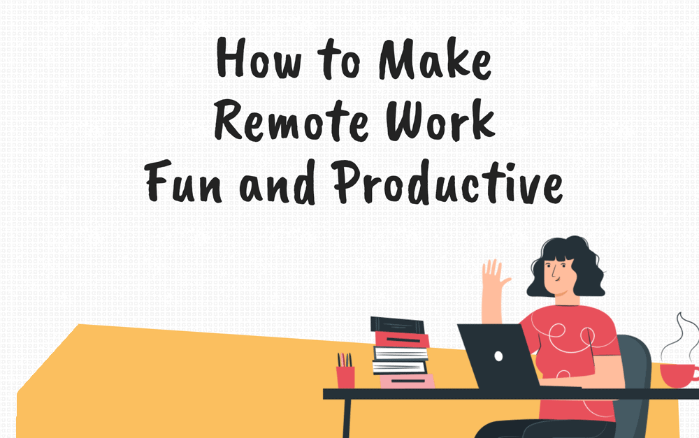 Work From Home Hacks to Keep Yourself Sane and Productive